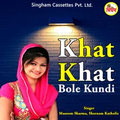 Khat Khat Bole Kundi