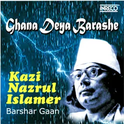Ghana Deya Barashe - Kazi Nazrul Islamer Barshar Gaan
