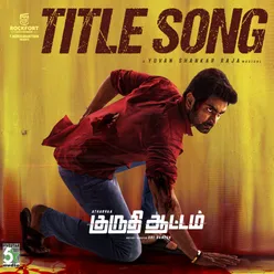 Kuruthi Aattam - Title Song