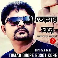 Tomar Ghore Bosot Kore