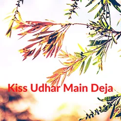 Kiss Udhar Main Deja
