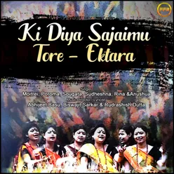 Ki Diya Sajaimu Tore - Ektara