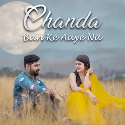 Chanda Ban Ke Aaye Na