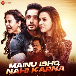 Mainu Ishq Nai Karna