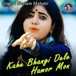 Kahe Bhangi Dele Hamor Mon