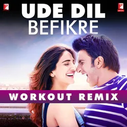 Ude Dil Befikre - Workout Remix