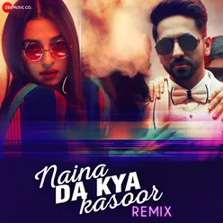 Naina Da Kya Kasoor Remix