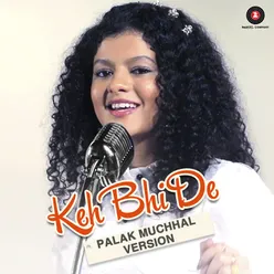 Keh Bhi De - Palak Muchhal Verison