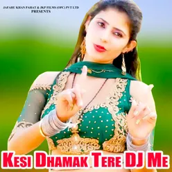 Kesi Dhamak Tere DJ Me
