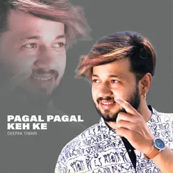 Pagal Pagal Keh Ke