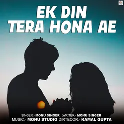 Ek Din Tera Hona Ae