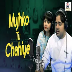 Mujhko Tu Chaiye