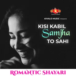 Romantic Shayari - Kisi Kabil Samjha To Sahi