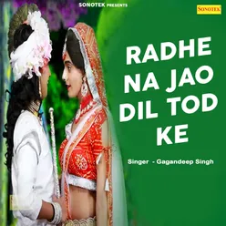 Radhe Na Jao Dil Tod Ke