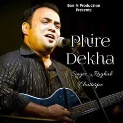 PHIRE DEKHA