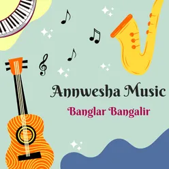 ANNWESHA MUSIC BANGLAR BANGALIR