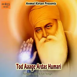 Tod Aaage Ardas Humari