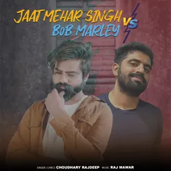 JAAT MEHAR SINGH VS BOB MARLEY  (feat. Raj Mawar)