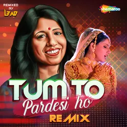 Tum To Pardesi Ho Remix