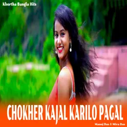 Chokher Kajal Karilo Pagal