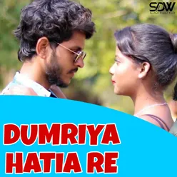 Dumriya Hatia Re