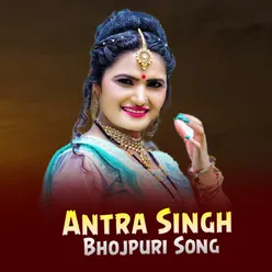 Antra Singh Bhojpuri Song