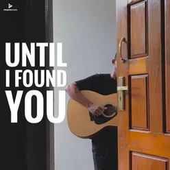 Until i found you (acoustic)