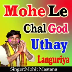 Mohe Le Chal God Uthay Languriya