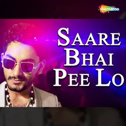 Saare Bhai Pee Lo