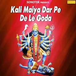 Kali Maiya Dar Pe De Le Goda