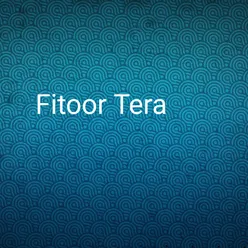 Fitoor Tera