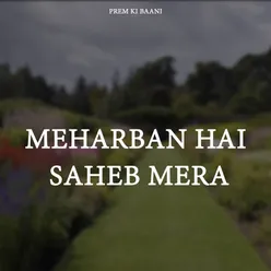 Meharban Hai Saheb Mera