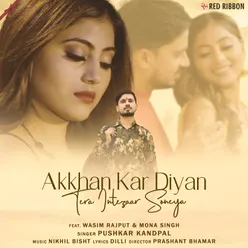 Akkhan Kar Diyan Tera Intezaar Soneya  feat. Wasim Rajput, Mona Singh
