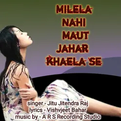 Milela Nahi Maut Jahar khaela se