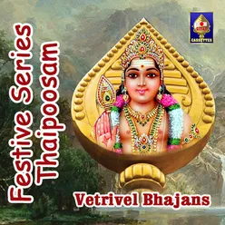 Festive Series - Thaipoosam - Vetrivel Bhajans