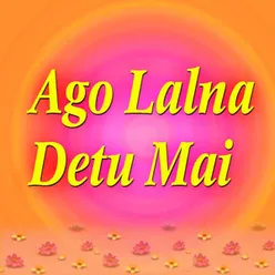 Ago Lalna Detu Mai