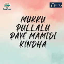 Mukku Pullalu Paye Mamidi Kindha