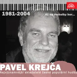 Nejvýznamnější skladatelé české populární hudby Pavel Krejča 1981-2004 Až na vrcholky hor...