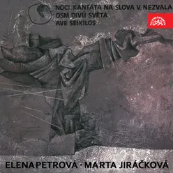 Petrová: Nights. Cantata after V.Nezval Words, Jiráčková: Eight Wonders of the World, Ave Seikilos