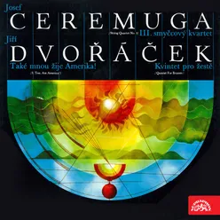 Ceremuga: III. String Quartet, Dvořáček: I, Too, Am America!, Quintet for Brasses