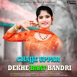 Chajje Uppar Dekhe Baat Bandri