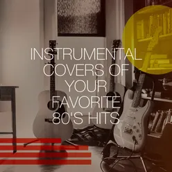 Instrumental Covers of Your Favorite 80's Hits