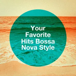 Your Favorite Hits Bossa Nova Style