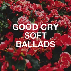 Good Cry Soft Ballads