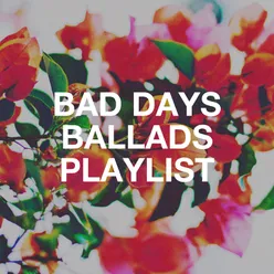 Bad Days Ballads Playlist