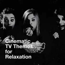 Cinematic Tv Themes for Relaxation