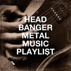 Head Banger Metal Music Playlist