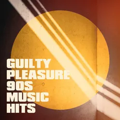 Guilty Pleasure 90S Music Hits