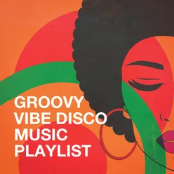 Groovy Vibe Disco Music Playlist