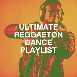 Ultimate Reggaeton Dance Playlist